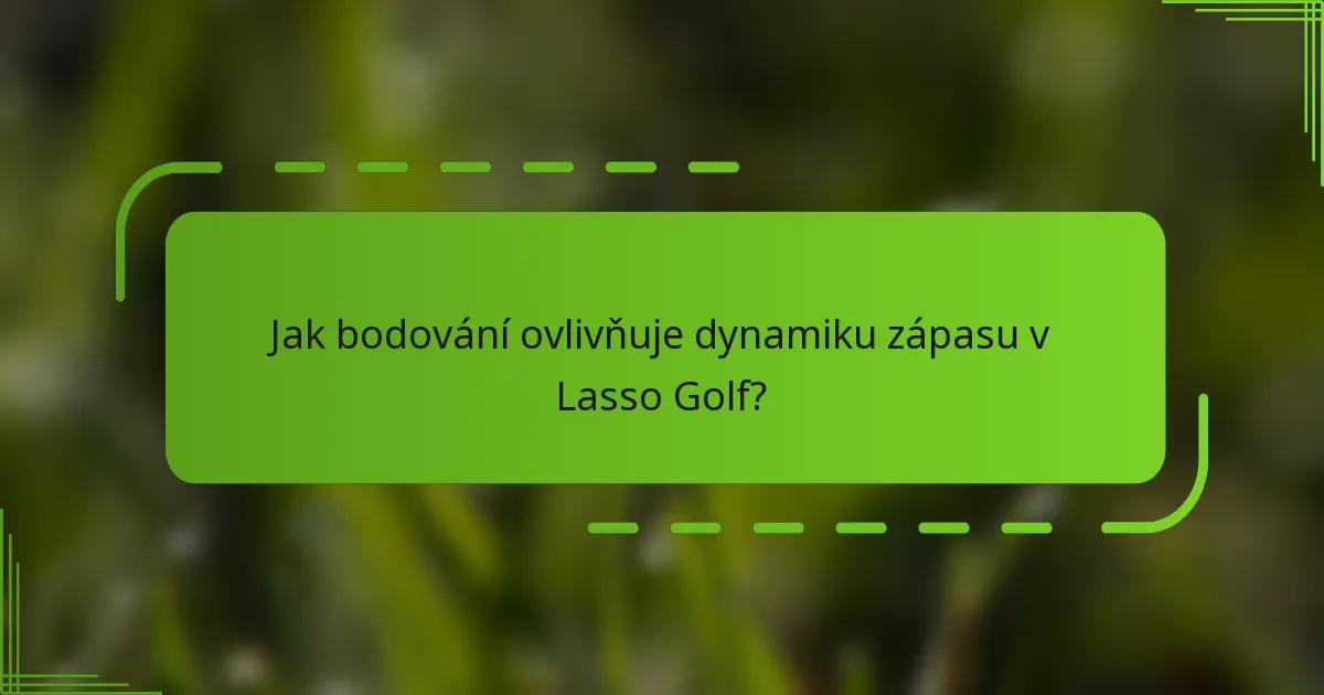 Jak bodování ovlivňuje dynamiku zápasu v Lasso Golf?