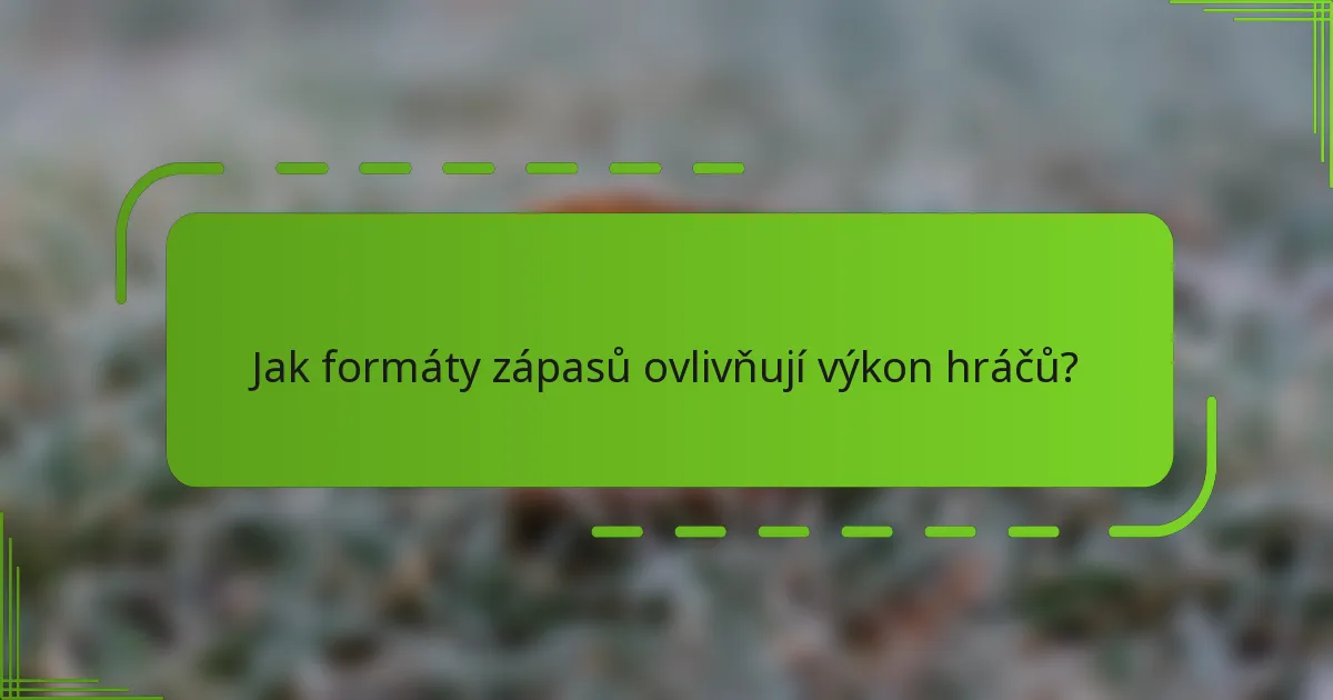 Jak formáty zápasů ovlivňují výkon hráčů?