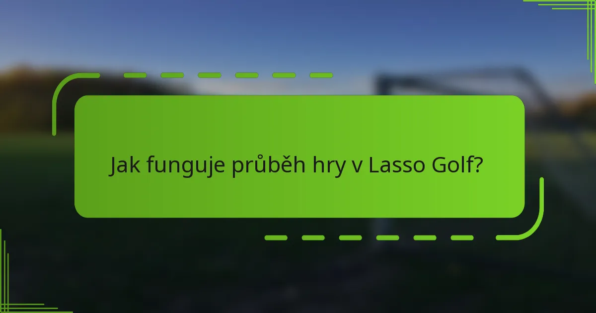 Jak funguje průběh hry v Lasso Golf?