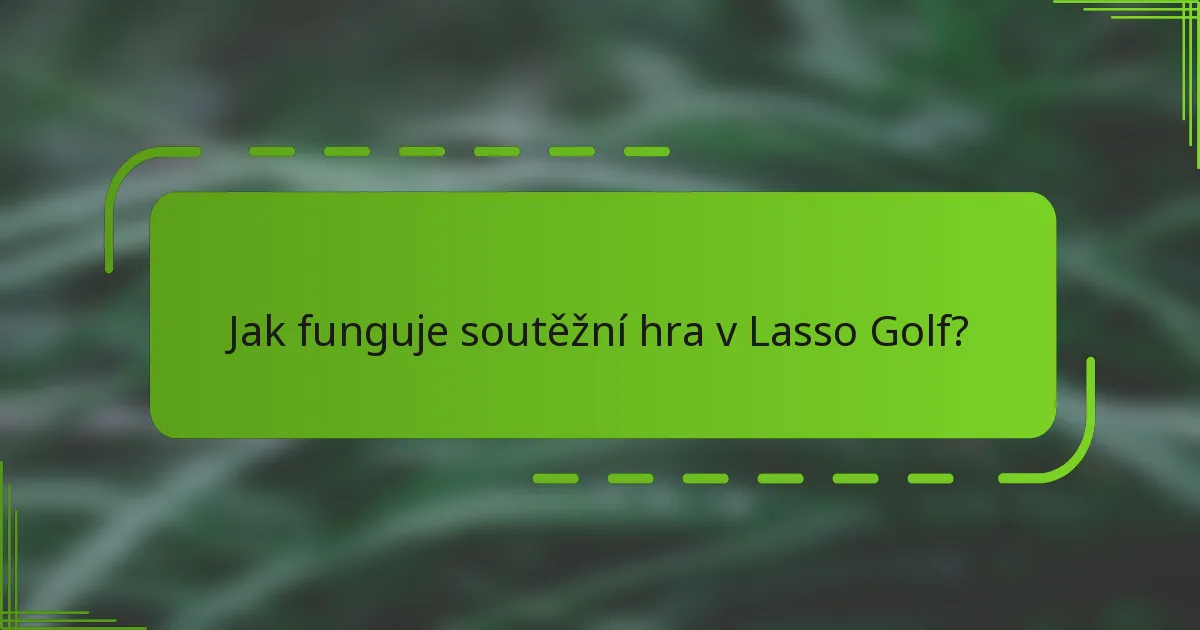 Jak funguje soutěžní hra v Lasso Golf?