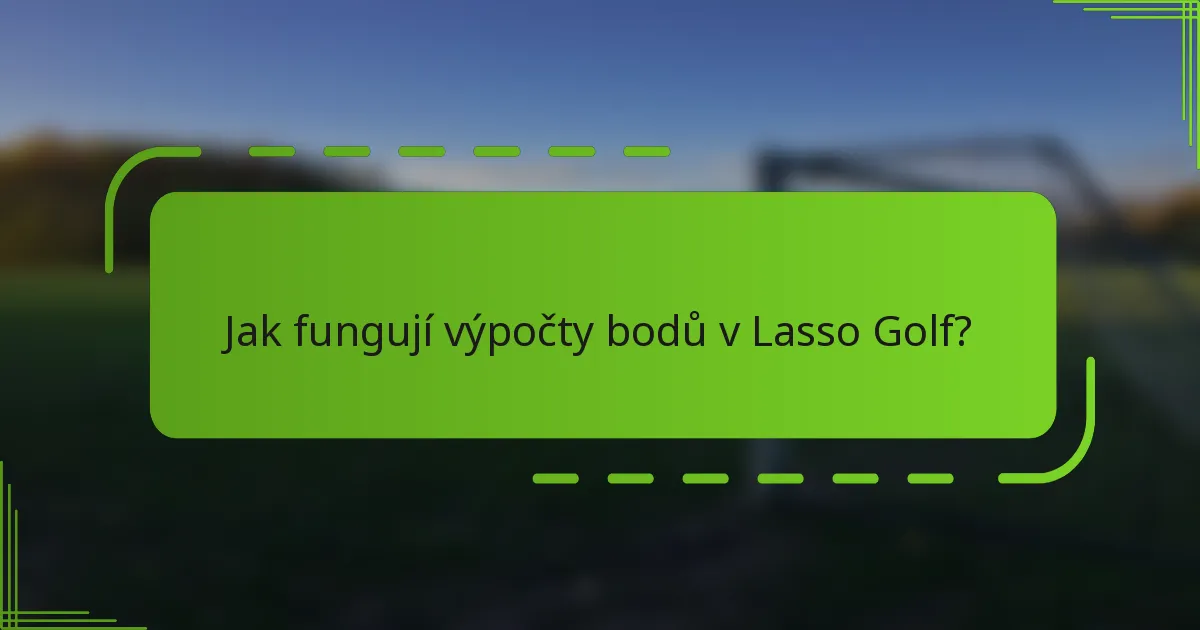 Jak fungují výpočty bodů v Lasso Golf?