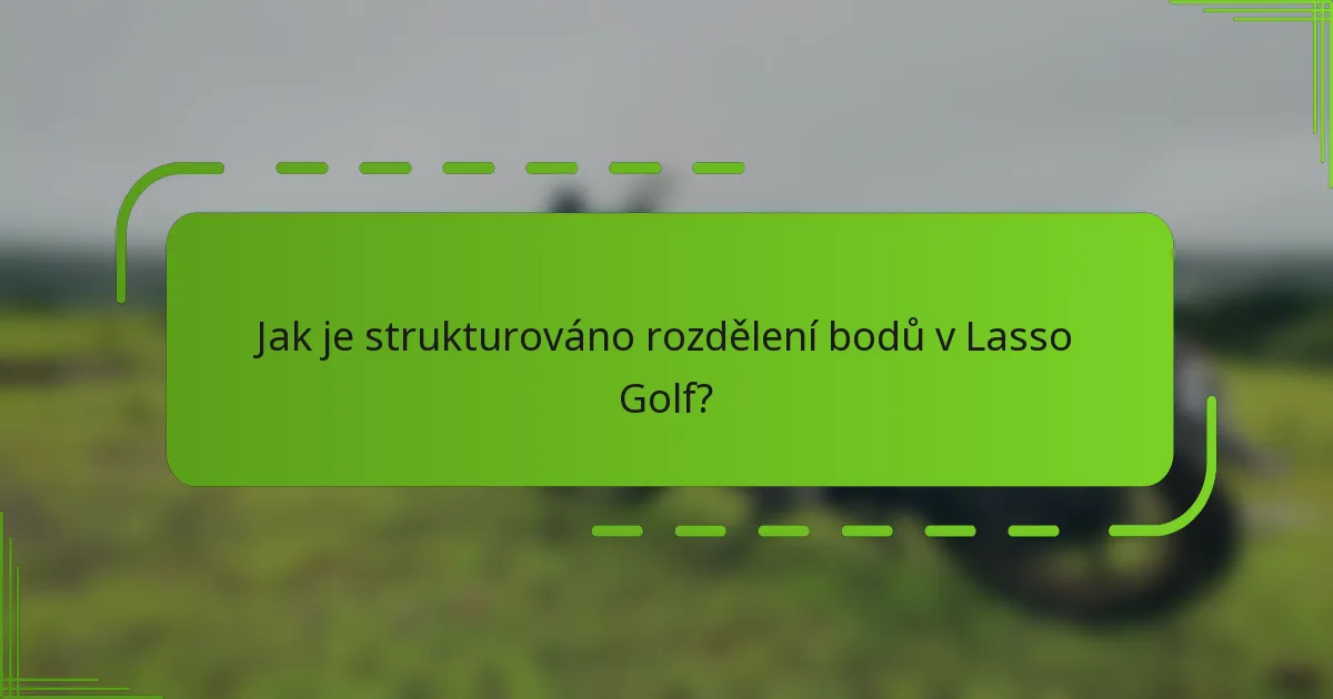 Jak je strukturováno rozdělení bodů v Lasso Golf?