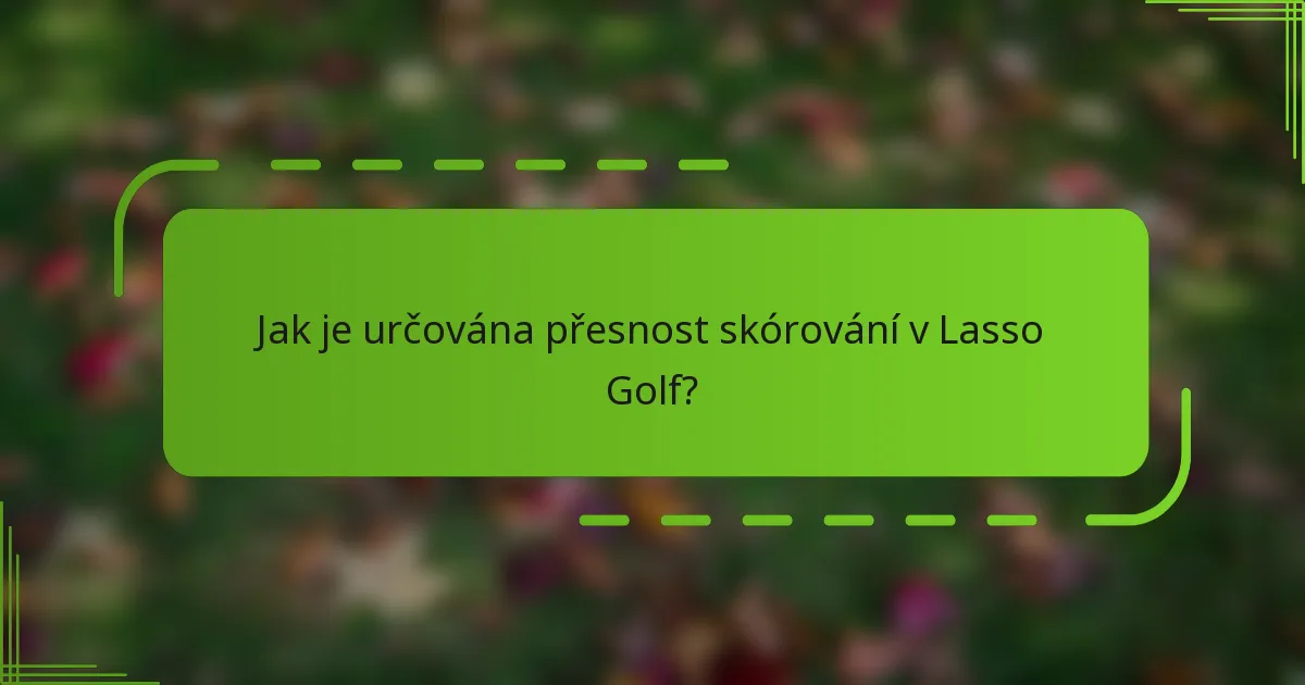 Jak je určována přesnost skórování v Lasso Golf?
