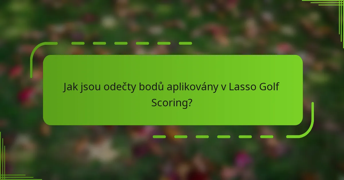 Jak jsou odečty bodů aplikovány v Lasso Golf Scoring?