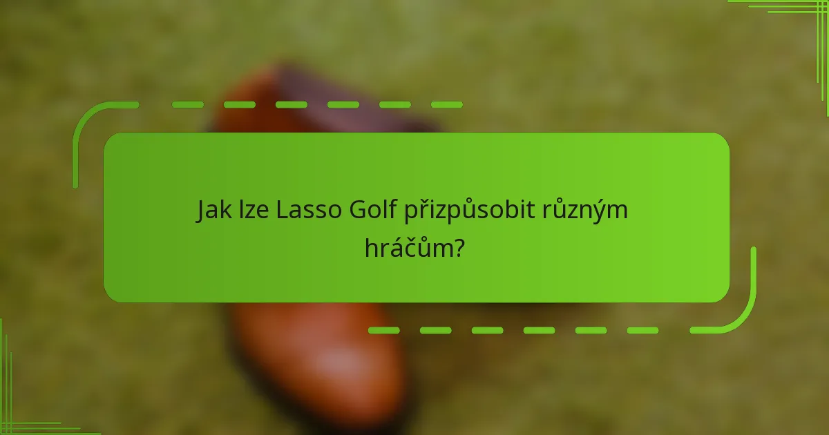 Jak lze Lasso Golf přizpůsobit různým hráčům?