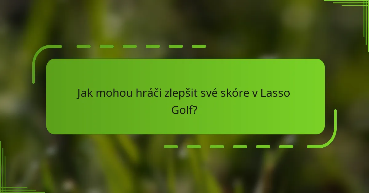 Jak mohou hráči zlepšit své skóre v Lasso Golf?