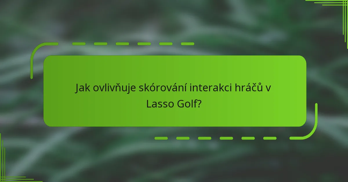 Jak ovlivňuje skórování interakci hráčů v Lasso Golf?
