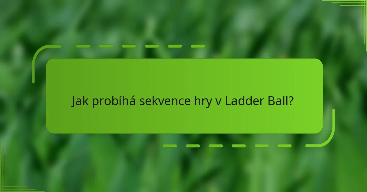 Jak probíhá sekvence hry v Ladder Ball?