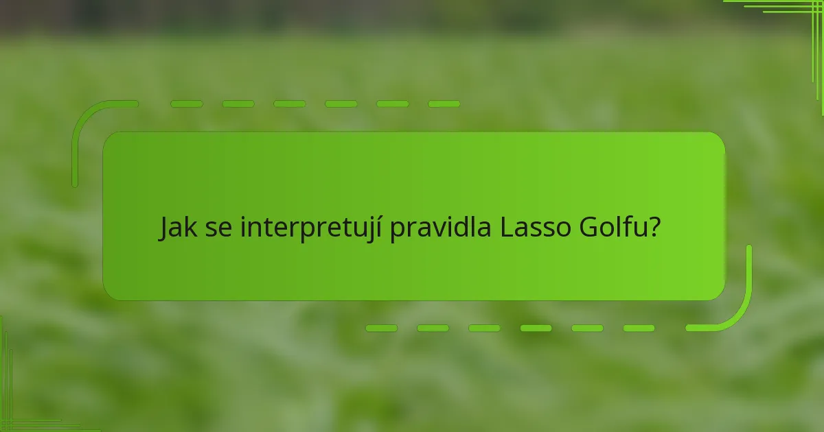 Jak se interpretují pravidla Lasso Golfu?