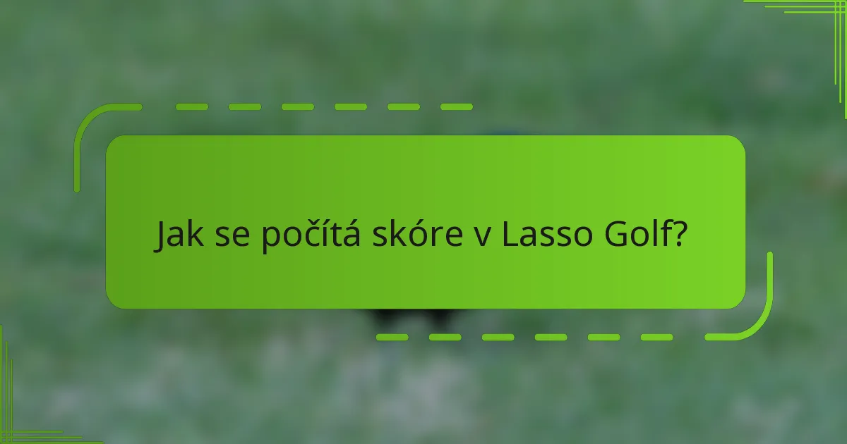 Jak se počítá skóre v Lasso Golf?