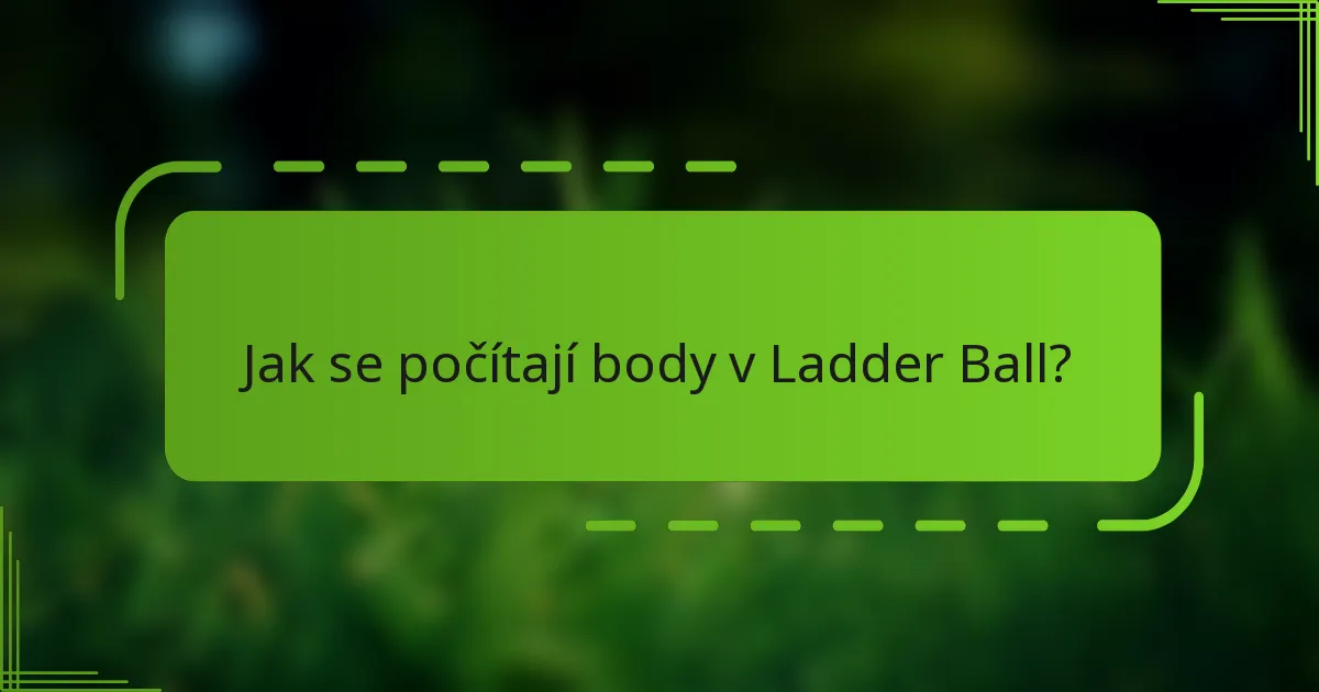 Jak se počítají body v Ladder Ball?