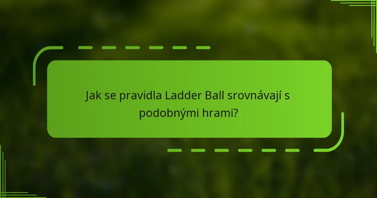 Jak se pravidla Ladder Ball srovnávají s podobnými hrami?