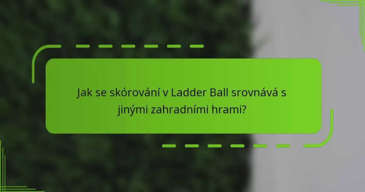 Jak se skórování v Ladder Ball srovnává s jinými zahradními hrami?