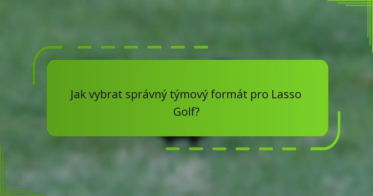 Jak vybrat správný týmový formát pro Lasso Golf?