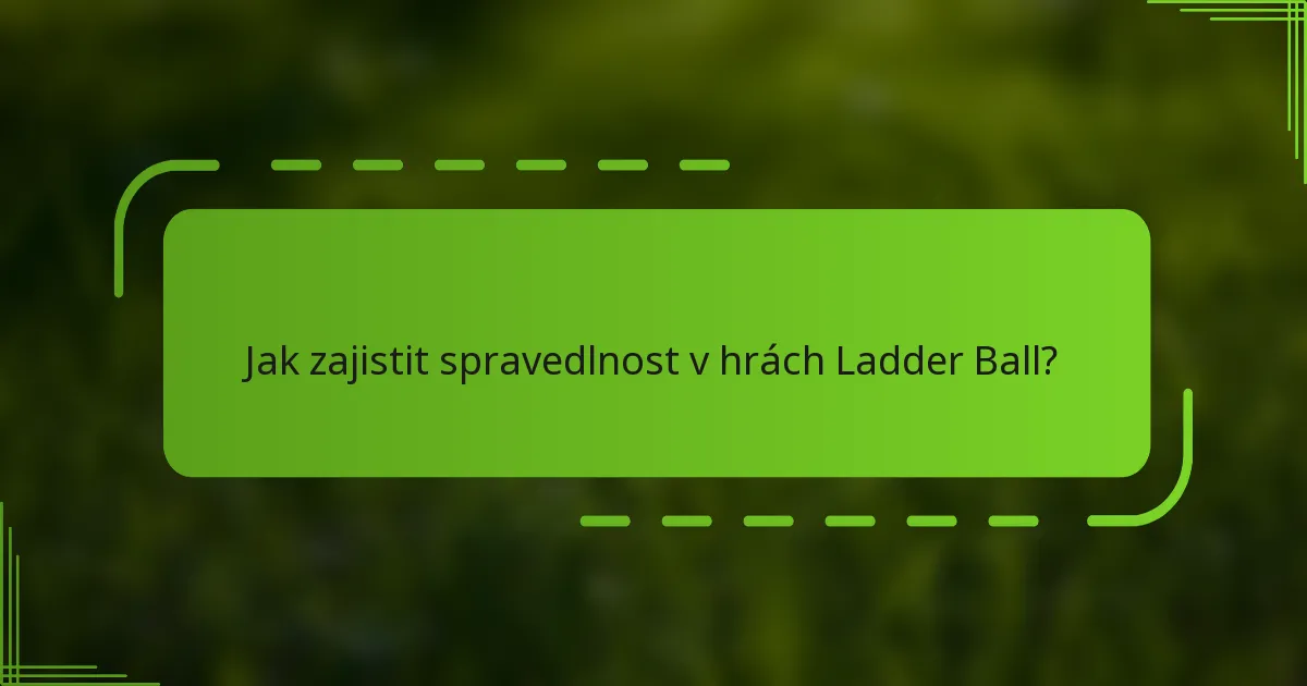 Jak zajistit spravedlnost v hrách Ladder Ball?
