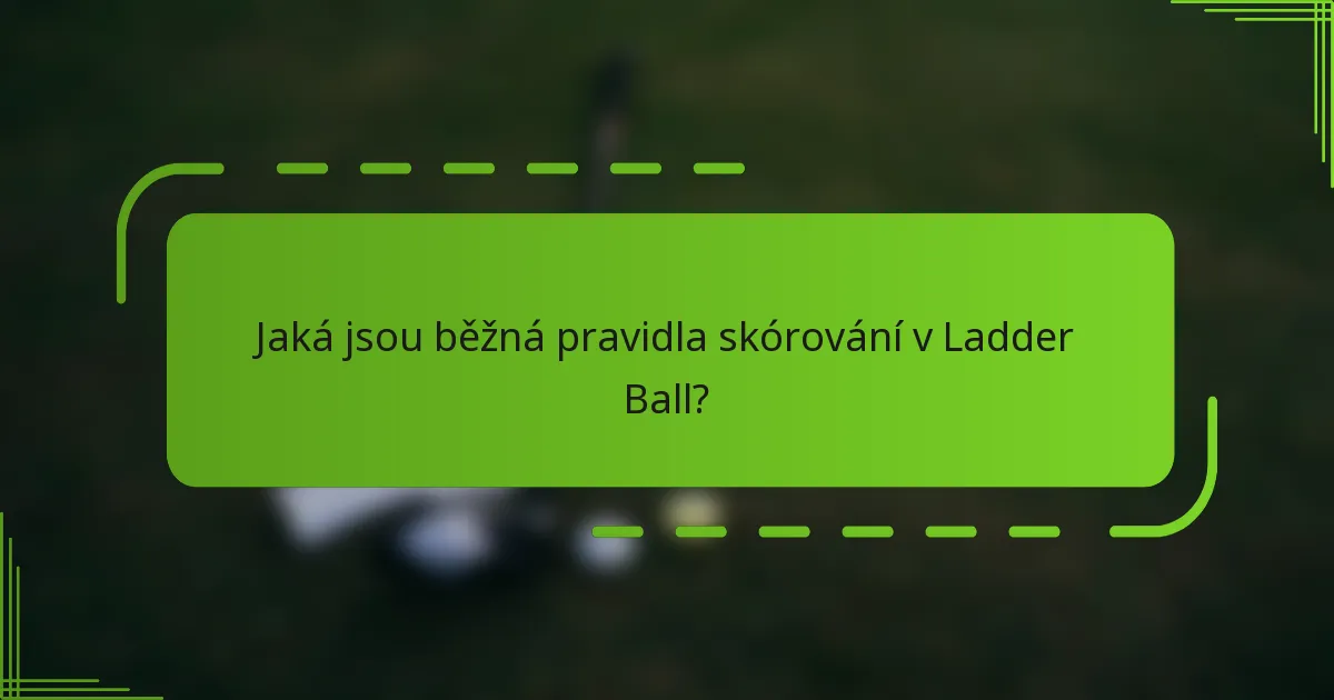 Jaká jsou běžná pravidla skórování v Ladder Ball?