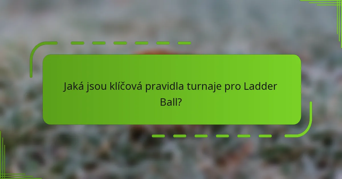 Jaká jsou klíčová pravidla turnaje pro Ladder Ball?