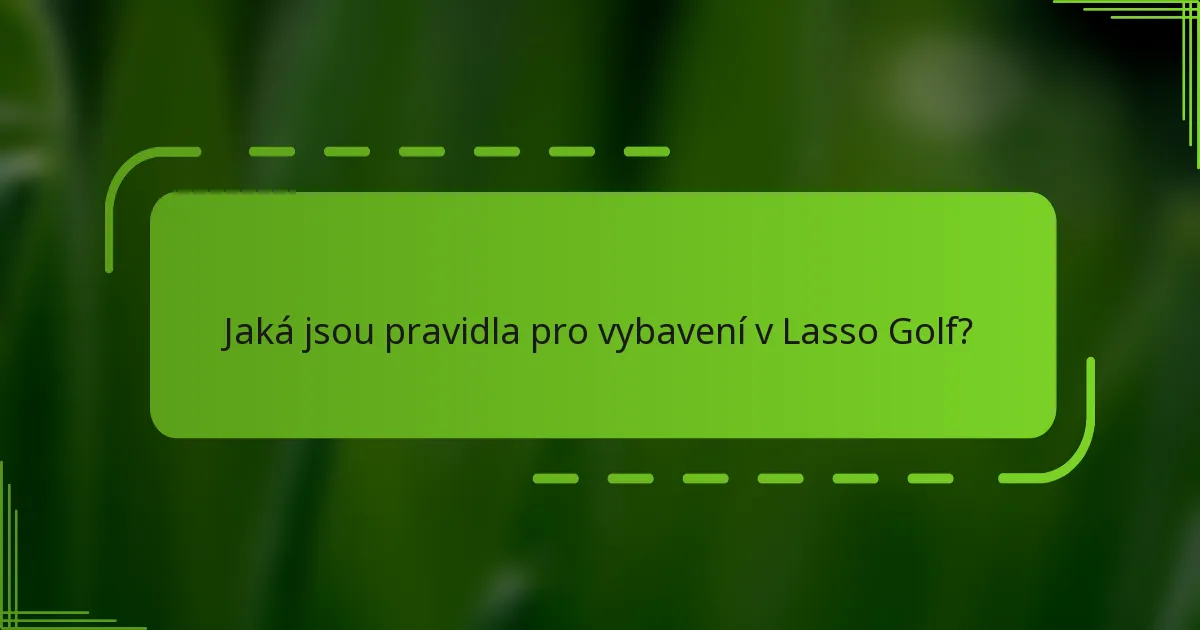 Jaká jsou pravidla pro vybavení v Lasso Golf?