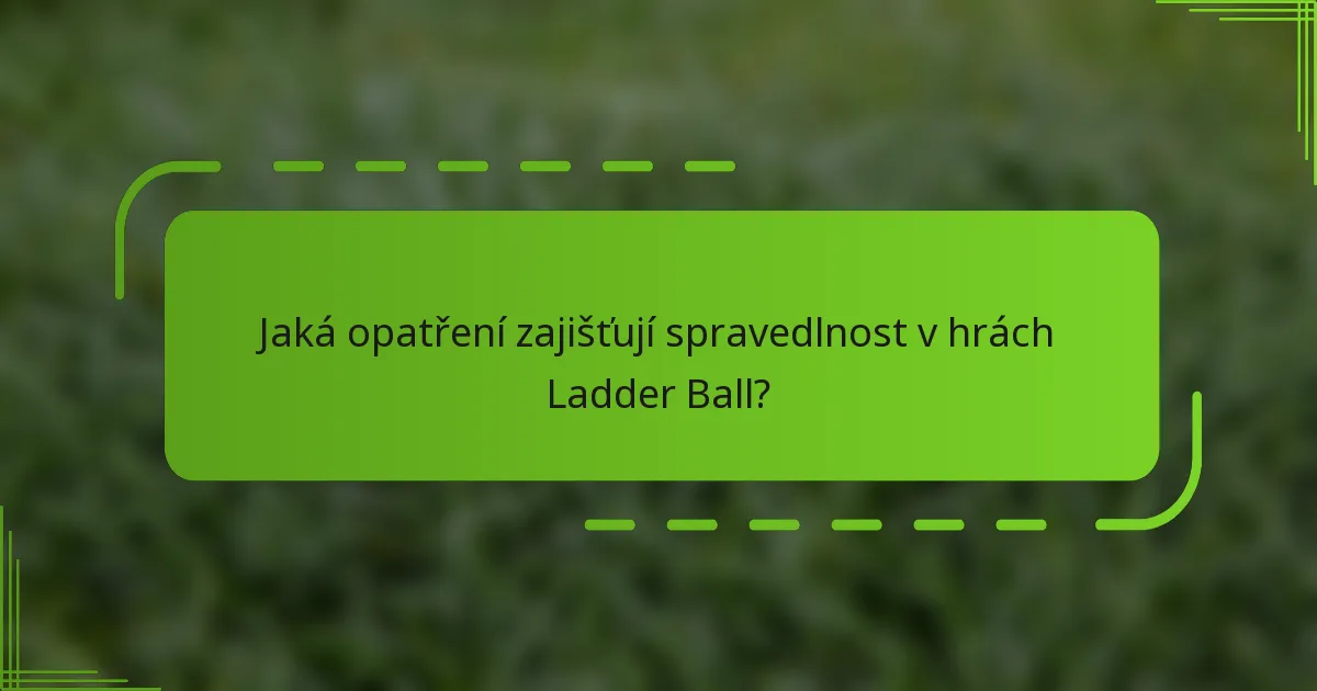 Jaká opatření zajišťují spravedlnost v hrách Ladder Ball?