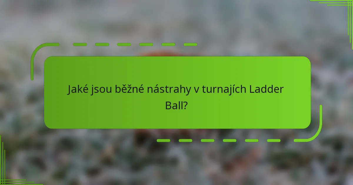 Jaké jsou běžné nástrahy v turnajích Ladder Ball?