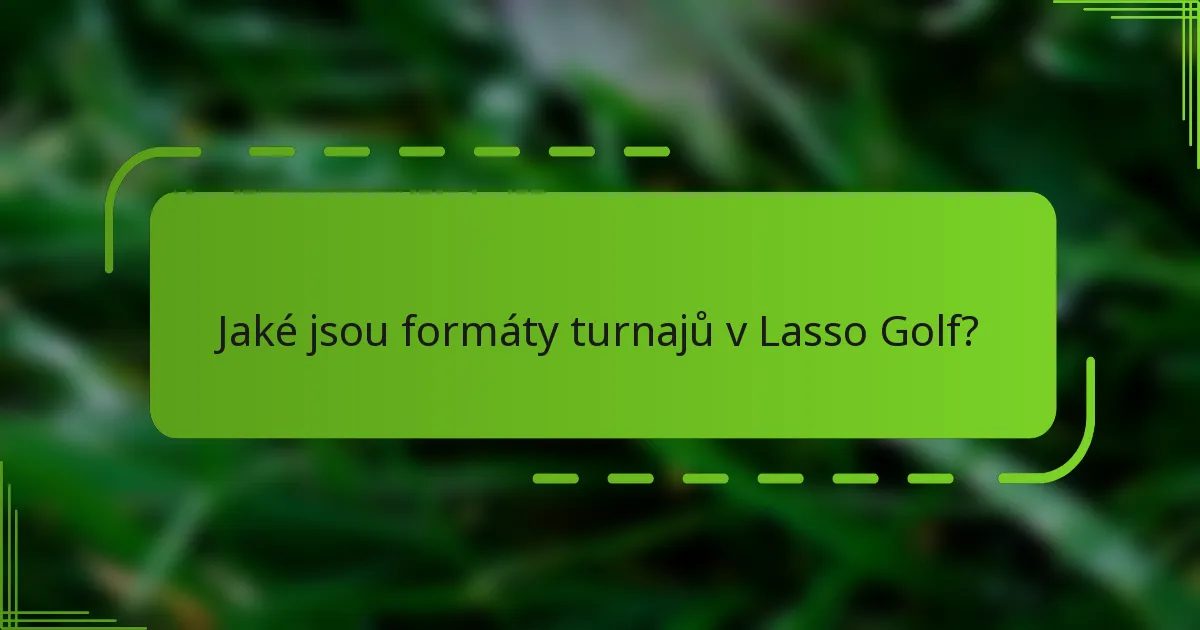 Jaké jsou formáty turnajů v Lasso Golf?