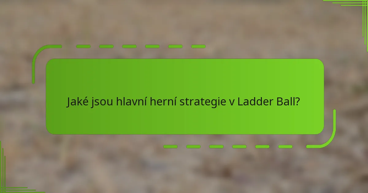Jaké jsou hlavní herní strategie v Ladder Ball?