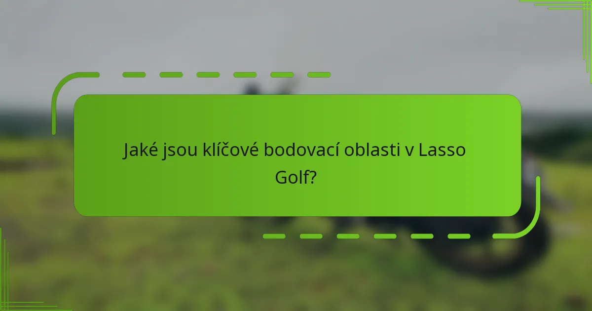 Jaké jsou klíčové bodovací oblasti v Lasso Golf?