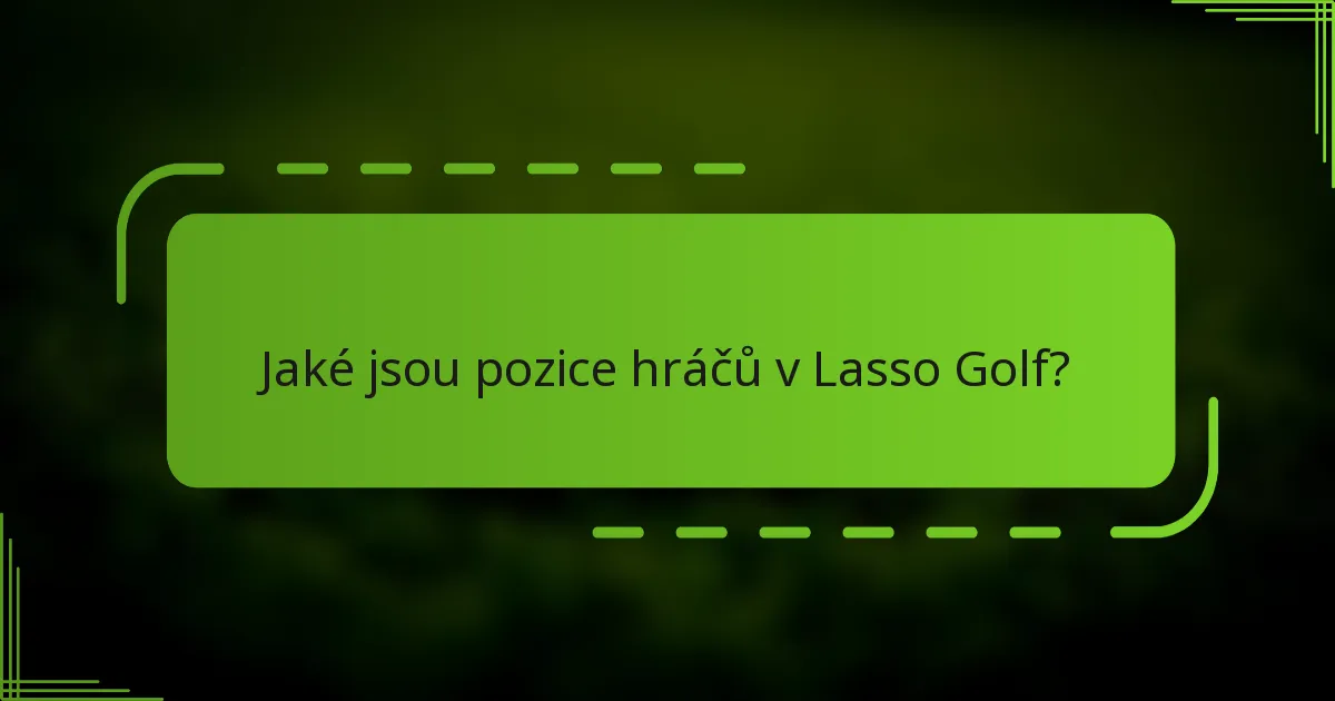 Jaké jsou pozice hráčů v Lasso Golf?