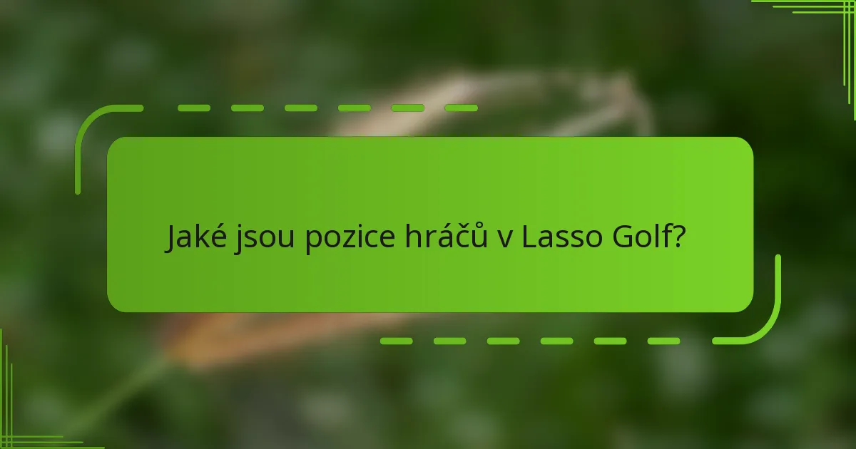 Jaké jsou pozice hráčů v Lasso Golf?