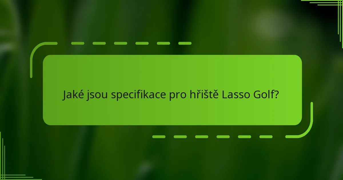 Jaké jsou specifikace pro hřiště Lasso Golf?