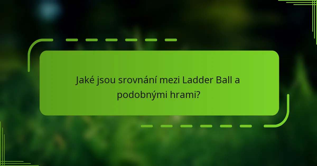 Jaké jsou srovnání mezi Ladder Ball a podobnými hrami?