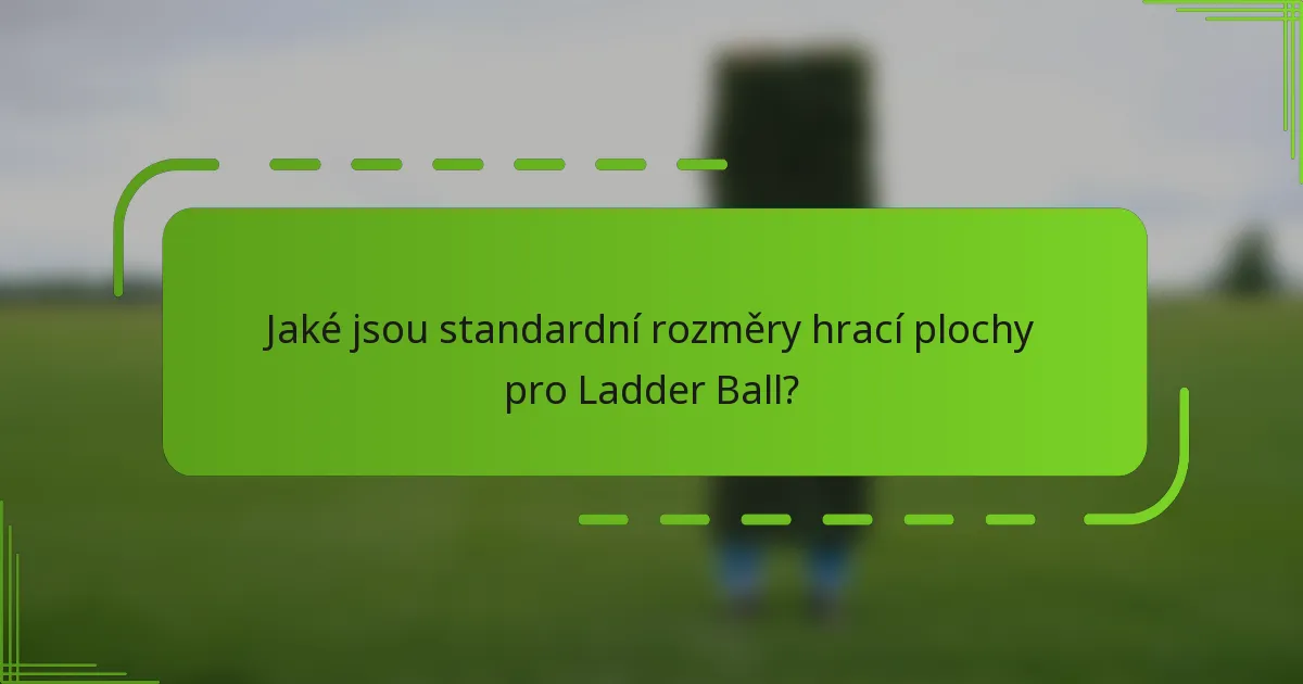 Jaké jsou standardní rozměry hrací plochy pro Ladder Ball?