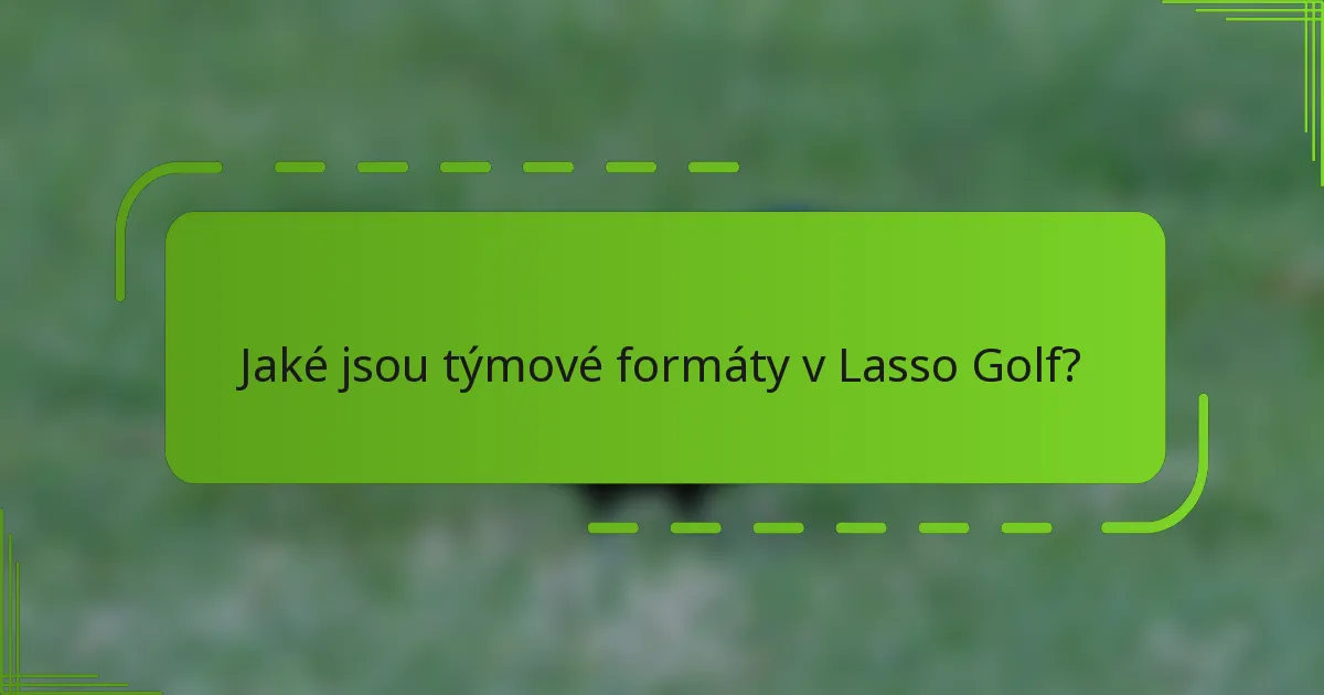 Jaké jsou týmové formáty v Lasso Golf?