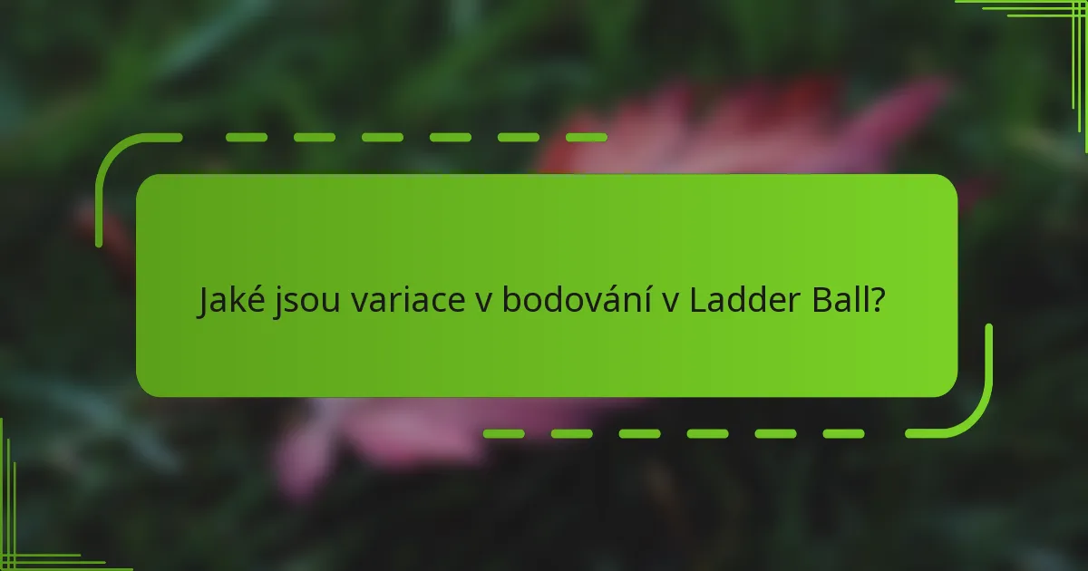 Jaké jsou variace v bodování v Ladder Ball?