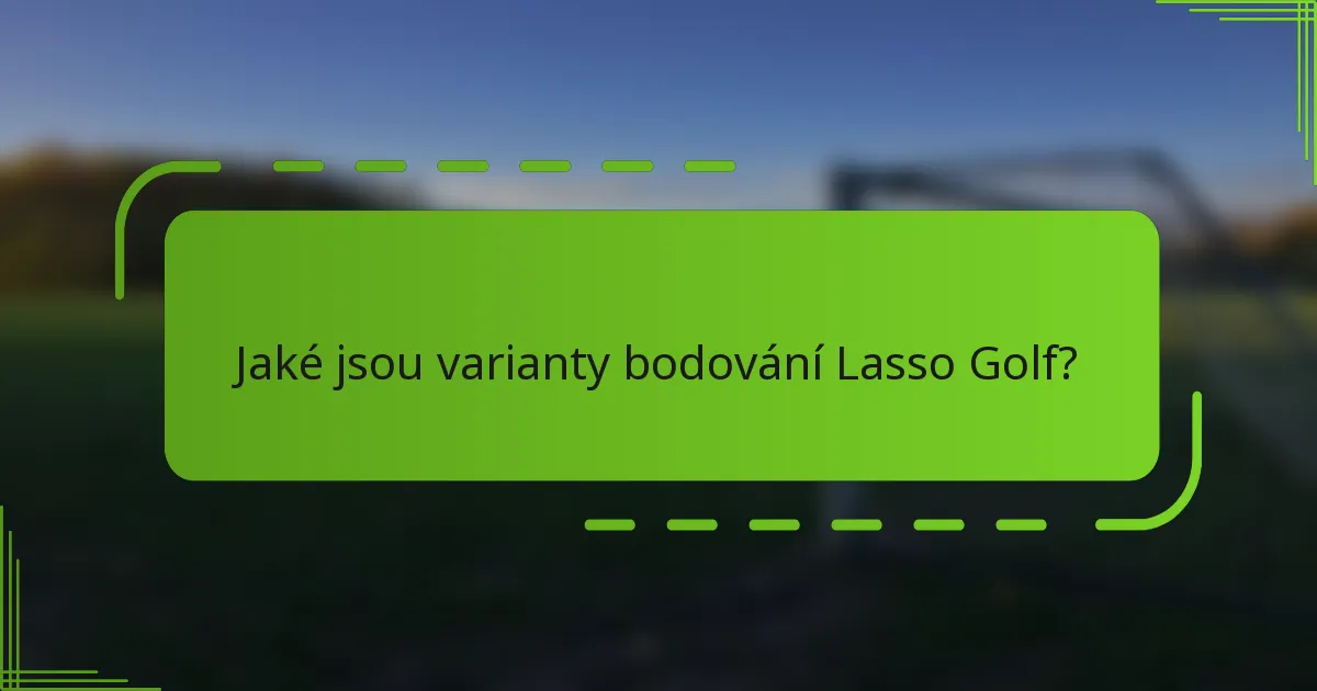 Jaké jsou varianty bodování Lasso Golf?