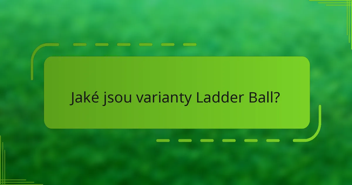 Jaké jsou varianty Ladder Ball?