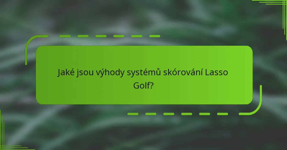 Jaké jsou výhody systémů skórování Lasso Golf?