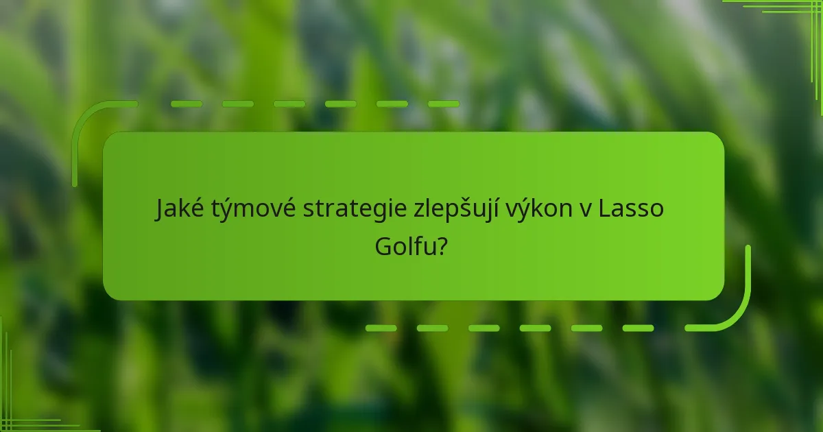 Jaké týmové strategie zlepšují výkon v Lasso Golfu?