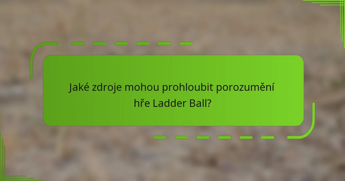 Jaké zdroje mohou prohloubit porozumění hře Ladder Ball?