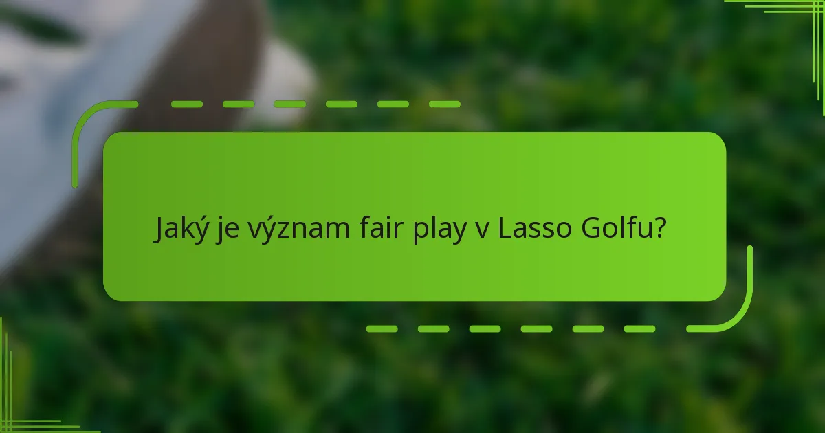 Jaký je význam fair play v Lasso Golfu?